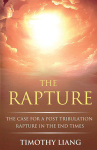 The Rapture : The Case for a Post Tribulation Rapture in the End Times The Rapture : The Case for a Post Tribulation Rapture in the End Times