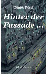 Hinter der Fassade ... : Kriminalroman Hinter der Fassade ... : Kriminalroman