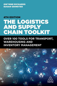The Logistics and Supply Chain Toolkit : Over 100 Tools for Transport, Warehousing and Inventory Management The Logistics and Supply Chain Toolkit : Over 100 Tools for Transport, Warehousing and Inventory Management