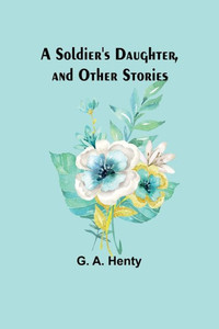 A Soldier's Daughter, and Other Stories A Soldier's Daughter, and Other Stories