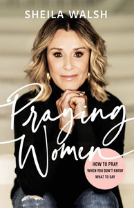 Praying Women : How to Pray When You Don't Know What to Say Praying Women : How to Pray When You Don't Know What to Say