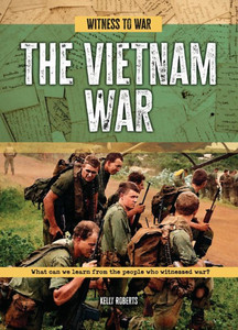 The Vietnam War : What Can We Learn from the People Who Witnessed War? The Vietnam War : What Can We Learn from the People Who Witnessed War?