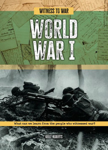 World War I : What Can We Learn from the People Who Witnessed War? World War I : What Can We Learn from the People Who Witnessed War?