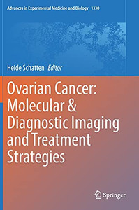 Ovarian Cancer: Molecular & Diagnostic Imaging And Treatment Strategies (Advances In Experimental Medicine And Biology, 1330)