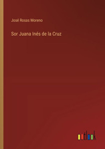 Sor Juana Inés de la Cruz Sor Juana Inés de la Cruz