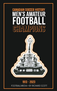 Canadian Soccer History : Men's Amateur Football Champions (1913 to 2023) Canadian Soccer History : Men's Amateur Football Champions (1913 to 2023)