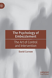 The Psychology Of Embezzlement: The Art Of Control And Intervention