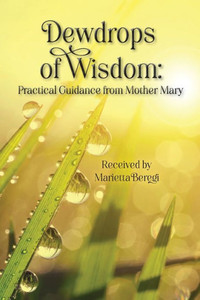 Dewdrops of Wisdom : Practical Guidance from Mother Mary Dewdrops of Wisdom : Practical Guidance from Mother Mary