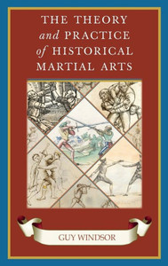 The Theory and Practice of Historical Martial Arts The Theory and Practice of Historical Martial Arts