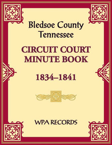 Bledsoe County, Tennessee Circuit Court Minute Book, 1834-1841 Bledsoe County, Tennessee Circuit Court Minute Book, 1834-1841