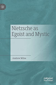 Nietzsche As Egoist And Mystic Nietzsche As Egoist And Mystic