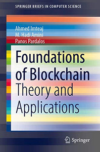 Foundations Of Blockchain: Theory And Applications (Springerbriefs In Computer Science) Foundations Of Blockchain: Theory And Applications (Springerbriefs In Computer Science)