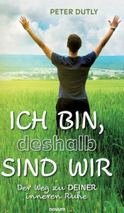 ICH BIN, deshalb SIND WIR : Der Weg zu DEINER inneren Ruhe ICH BIN, deshalb SIND WIR : Der Weg zu DEINER inneren Ruhe