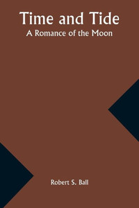 Time and Tide : A Romance of the Moon Time and Tide : A Romance of the Moon