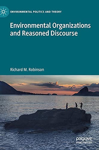 Environmental Organizations And Reasoned Discourse (Environmental Politics And Theory) Environmental Organizations And Reasoned Discourse (Environmental Politics And Theory)