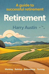 Retirement : A Guide to Successful Retirement Retirement : A Guide to Successful Retirement