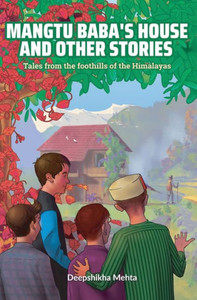 Mangtu Baba's House And Other Stories : Tales From The Foothills Of The Himalayas