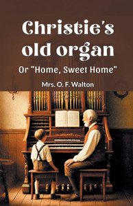 Christie's Old Organ Or "Home, Sweet Home" Christie's Old Organ Or "Home, Sweet Home"