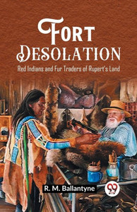 Fort Desolation Red Indians and Fur Traders of Rupert's Land Fort Desolation Red Indians and Fur Traders of Rupert's Land