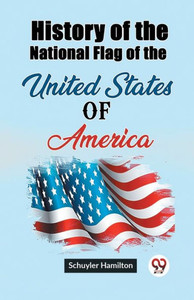 History of the National Flag of the United States of America History of the National Flag of the United States of America