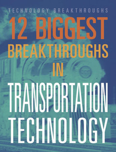 12 Biggest Breakthroughs in Transportation Technology 12 Biggest Breakthroughs in Transportation Technology