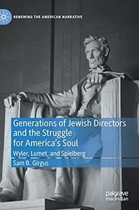 Generations Of Jewish Directors And The Struggle For AmericaS Soul: Wyler, Lumet, And Spielberg (Renewing The American Narrative) Generations Of Jewish Directors And The Struggle For AmericaS Soul: Wyler, Lumet, And Spielberg (Renewing The American Narrative)