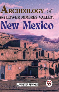 Archeology Of The Lower Mimbres Valley, New Mexico Archeology Of The Lower Mimbres Valley, New Mexico