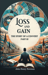 Loss And Gain The Story Of A Convert Part III Loss And Gain The Story Of A Convert Part III