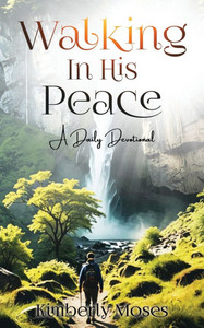 Walking In His Peace : A Daily Devotional Walking In His Peace : A Daily Devotional