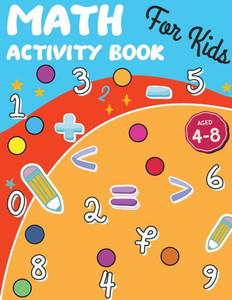 Math Activity Book for Little Kids : Math Activities for Kids, Activity Book for Children, Number, Tracing, Math Activity Pages ( Colorfull Book) Math Book for Kids 6-8 Math Activity Book for Little Kids : Math Activities for Kids, Activity Book for Children, Number, Tracing, Math Activity Pages ( Colorfull Book) Math Book for Kids 6-8