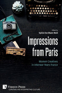 Impressions from Paris: Women Creatives in Interwar Years France Impressions from Paris: Women Creatives in Interwar Years France