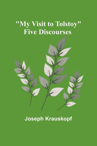 My Visit to Tolstoy : Five Discourses