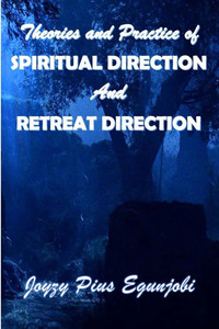 Theories and Practice of Spiritual Direction and Retreat Direction Theories and Practice of Spiritual Direction and Retreat Direction