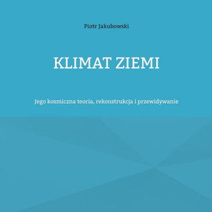 Klimat Ziemi : Jego kosmiczna teoria, rekonstrukcja i przewidywanie Klimat Ziemi : Jego kosmiczna teoria, rekonstrukcja i przewidywanie