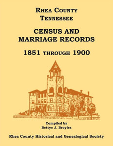 Rhea County, Tennessee Census and Marriage Records, 1851 Through 1900 Rhea County, Tennessee Census and Marriage Records, 1851 Through 1900