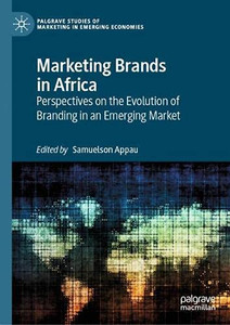 Marketing Brands In Africa: Perspectives On The Evolution Of Branding In An Emerging Market (Palgrave Studies Of Marketing In Emerging Economies)