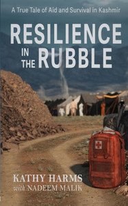 Resilience in the Rubble : A True Tale of Aid and Survival in Kashmir Resilience in the Rubble : A True Tale of Aid and Survival in Kashmir