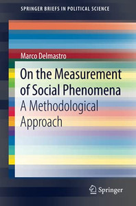 On The Measurement Of Social Phenomena: A Methodological Approach (Springerbriefs In Political Science) On The Measurement Of Social Phenomena: A Methodological Approach (Springerbriefs In Political Science)