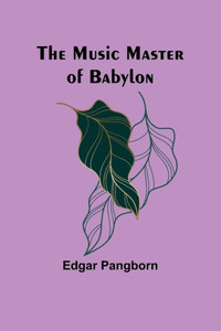 The Music Master of Babylon The Music Master of Babylon