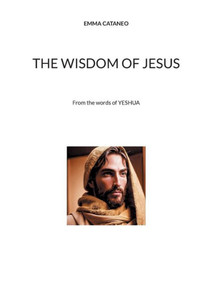 The wisdom of Jesus : From the words of YESHUA