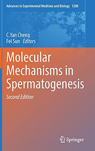 Molecular Mechanisms In Spermatogenesis (Advances In Experimental Medicine And Biology, 1288) Molecular Mechanisms In Spermatogenesis (Advances In Experimental Medicine And Biology, 1288)