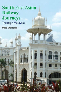 South East Asian Railway Journeys : Through Malaysia