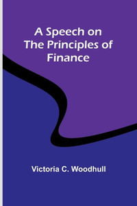 A Speech on the Principles of Finance A Speech on the Principles of Finance