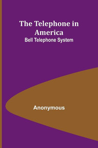 The Telephone in America : Bell Telephone System The Telephone in America : Bell Telephone System