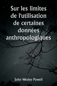 Sur les limites de l'utilisation de certaines données anthropologiques Sur les limites de l'utilisation de certaines données anthropologiques