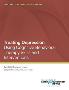 Treating Depression Using Cognitive Behavioral Therapy Skills and Interventions : Treatment and Intervention Manual Treating Depression Using Cognitive Behavioral Therapy Skills and Interventions : Treatment and Intervention Manual
