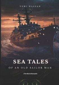 Sea Tales Of An Old Sailor Man (The World Beneath) Sea Tales Of An Old Sailor Man (The World Beneath)
