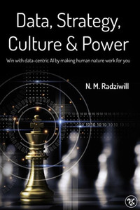 Data, Strategy, Culture & Power : Win with Data-Centric AI by Making Human Nature Work for You Data, Strategy, Culture & Power : Win with Data-Centric AI by Making Human Nature Work for You