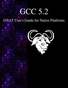 Gcc 5.2 Gnat User's Guide for Native Platforms Gcc 5.2 Gnat User's Guide for Native Platforms