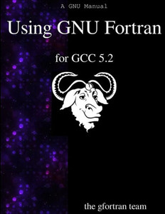 Using Gnu FORTRAN for Gcc 5.2 Using Gnu FORTRAN for Gcc 5.2